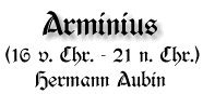 Arminius, 16 v. Chr. bis 21 n. Chr., von Hermann Aubin
