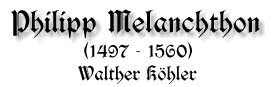 Philipp Melanchthon, 1497 - 1560, von Walther Köhler