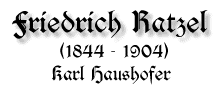 Friedrich Ratzel, 1844-1904, von Karl Haushofer