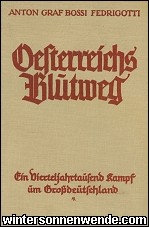 Österreichs Blutweg. Ein Vierteljahrtausend Kampf
um Großdeutschland. Anton Graf Bossi Fedrigotti.