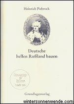 Heinrich Piebrock.
Deutsche helfen Rußland bauen. Der Beitrag der Deutschen in der 
Geschichte Rußlands. knapp + klar, Heft
26.