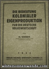 Die Bedeutung kolonialer Eigenproduktion für die deutsche
Volkswirtschaft, von Dr. Max Warnack.