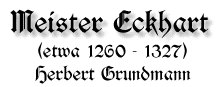 Meister Eckhart, etwa 1260 - 1327, von Herbert Grundmann