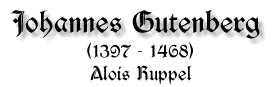 Johannes Gutenberg, 1397 - 1468, von Alois Ruppel