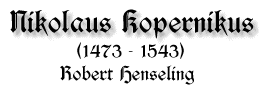Nikolaus Kopernikus, 1473 - 1543, von Robert
Henseling