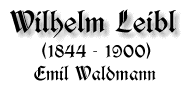 Wilhelm Leibl, 1844-1900, von Emil Waldmann