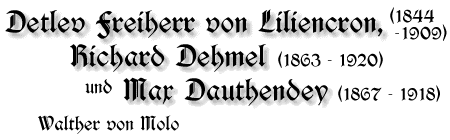 Detlev Freiherr von Liliencron, Richard Dehmel, Max Dauthendey, 1844-1909 bzw. 1863-1920 bzw. 1867-1918, von Walter von Molo