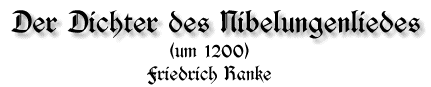 Der Dichter des Nibelungenliedes, um 1200, von Friedrich Ranke