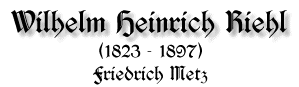 Wilhelm Heinrich Riehl, 1823 - 1897, von Friedrich Metz