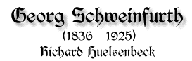 Georg Schweinfurth, 1836-1925, von Richard Huelsenbeck